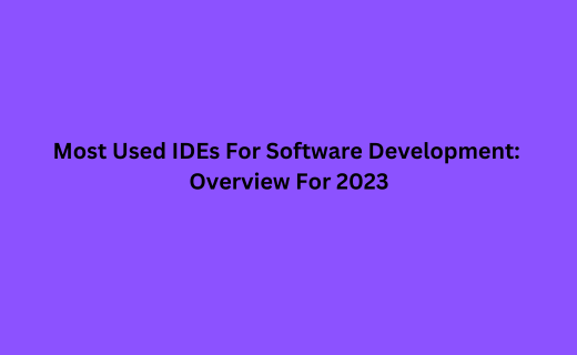 Most Used IDEs For Software Development Overview For 2023_887.png